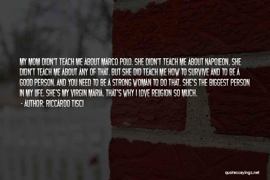 Riccardo Tisci Quotes: My Mom Didn't Teach Me About Marco Polo. She Didn't Teach Me About Napoleon. She Didn't Teach Me About Any