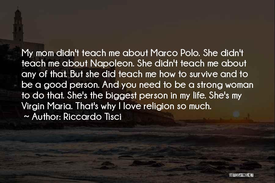 Riccardo Tisci Quotes: My Mom Didn't Teach Me About Marco Polo. She Didn't Teach Me About Napoleon. She Didn't Teach Me About Any