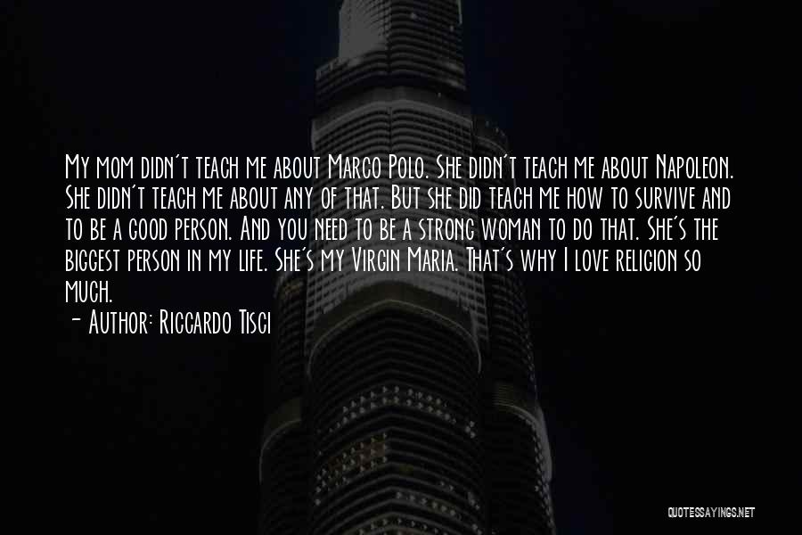 Riccardo Tisci Quotes: My Mom Didn't Teach Me About Marco Polo. She Didn't Teach Me About Napoleon. She Didn't Teach Me About Any