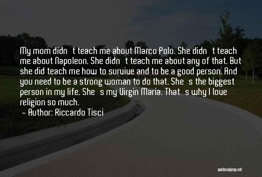 Riccardo Tisci Quotes: My Mom Didn't Teach Me About Marco Polo. She Didn't Teach Me About Napoleon. She Didn't Teach Me About Any