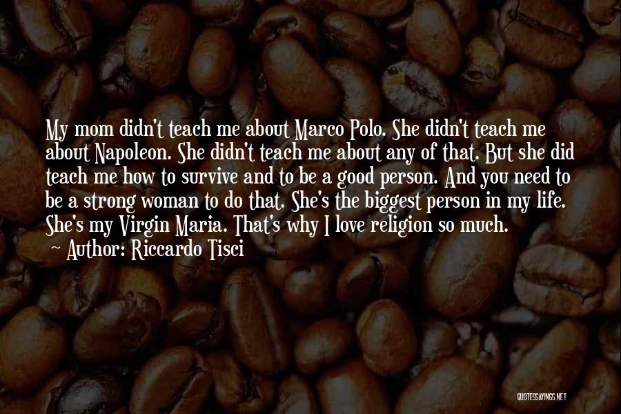 Riccardo Tisci Quotes: My Mom Didn't Teach Me About Marco Polo. She Didn't Teach Me About Napoleon. She Didn't Teach Me About Any