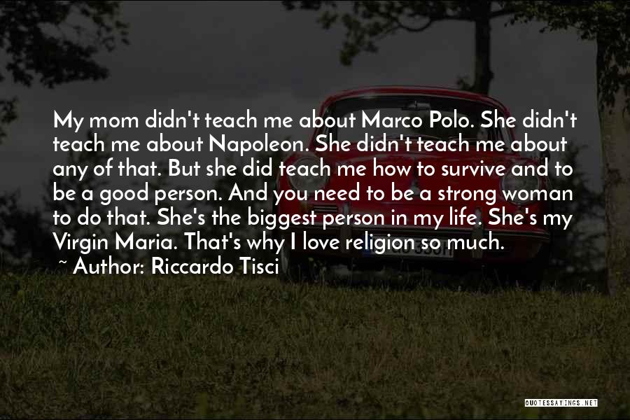 Riccardo Tisci Quotes: My Mom Didn't Teach Me About Marco Polo. She Didn't Teach Me About Napoleon. She Didn't Teach Me About Any