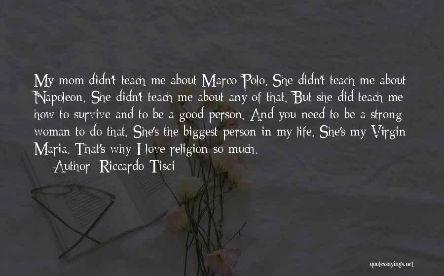 Riccardo Tisci Quotes: My Mom Didn't Teach Me About Marco Polo. She Didn't Teach Me About Napoleon. She Didn't Teach Me About Any