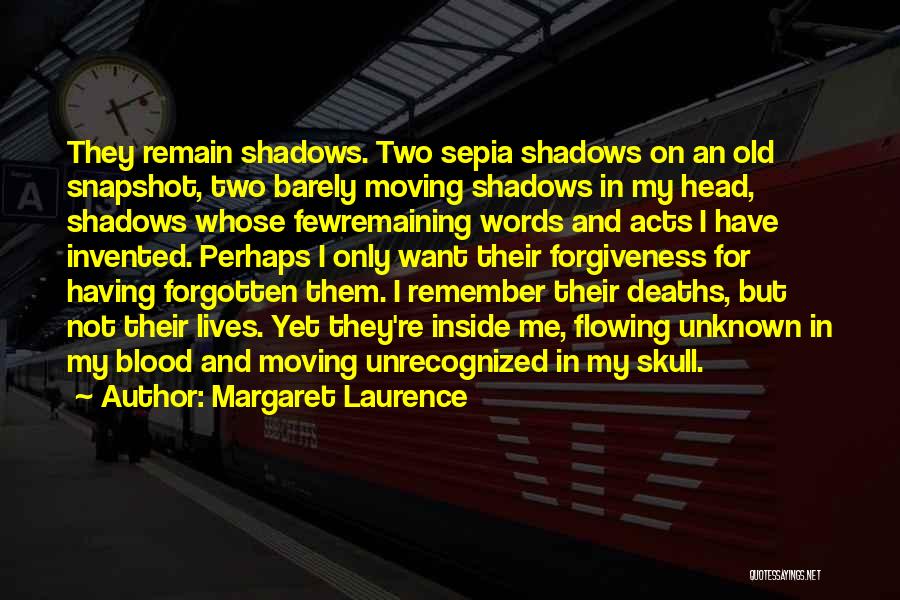 Margaret Laurence Quotes: They Remain Shadows. Two Sepia Shadows On An Old Snapshot, Two Barely Moving Shadows In My Head, Shadows Whose Fewremaining