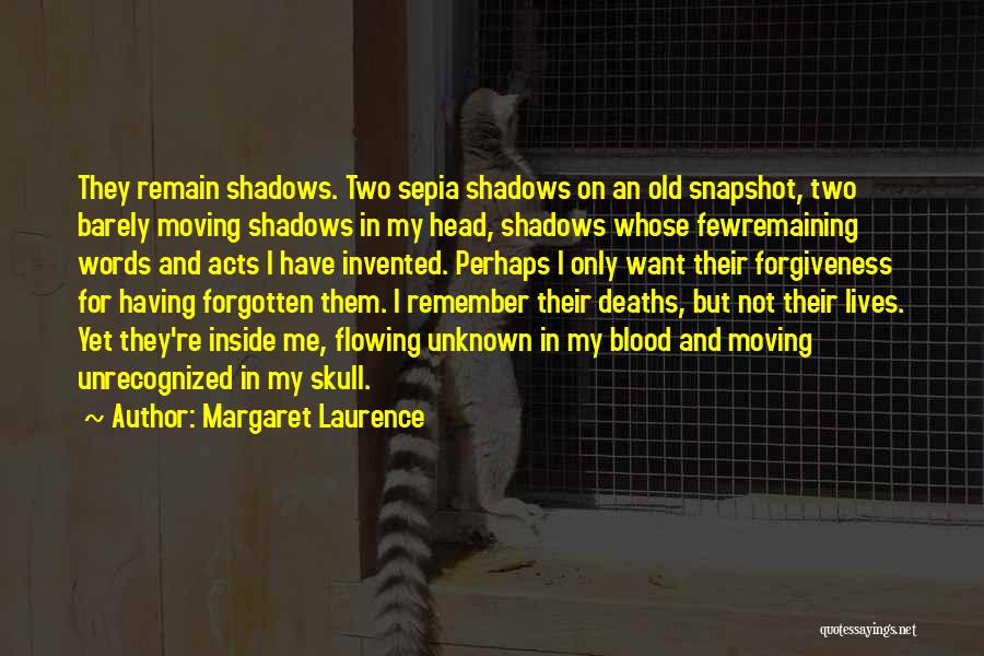 Margaret Laurence Quotes: They Remain Shadows. Two Sepia Shadows On An Old Snapshot, Two Barely Moving Shadows In My Head, Shadows Whose Fewremaining