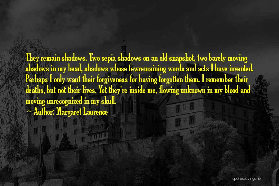 Margaret Laurence Quotes: They Remain Shadows. Two Sepia Shadows On An Old Snapshot, Two Barely Moving Shadows In My Head, Shadows Whose Fewremaining
