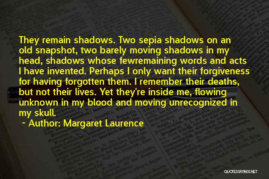 Margaret Laurence Quotes: They Remain Shadows. Two Sepia Shadows On An Old Snapshot, Two Barely Moving Shadows In My Head, Shadows Whose Fewremaining