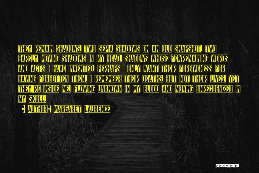 Margaret Laurence Quotes: They Remain Shadows. Two Sepia Shadows On An Old Snapshot, Two Barely Moving Shadows In My Head, Shadows Whose Fewremaining