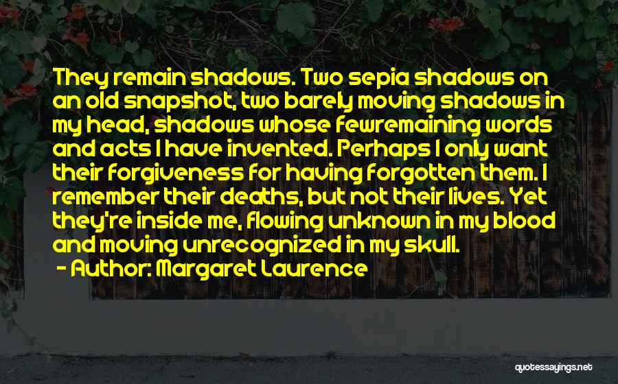 Margaret Laurence Quotes: They Remain Shadows. Two Sepia Shadows On An Old Snapshot, Two Barely Moving Shadows In My Head, Shadows Whose Fewremaining