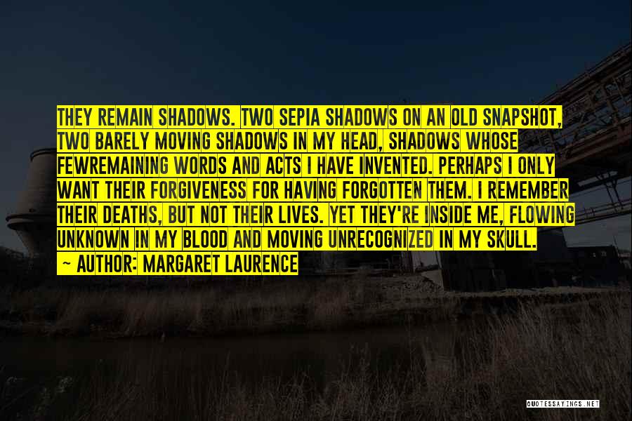 Margaret Laurence Quotes: They Remain Shadows. Two Sepia Shadows On An Old Snapshot, Two Barely Moving Shadows In My Head, Shadows Whose Fewremaining