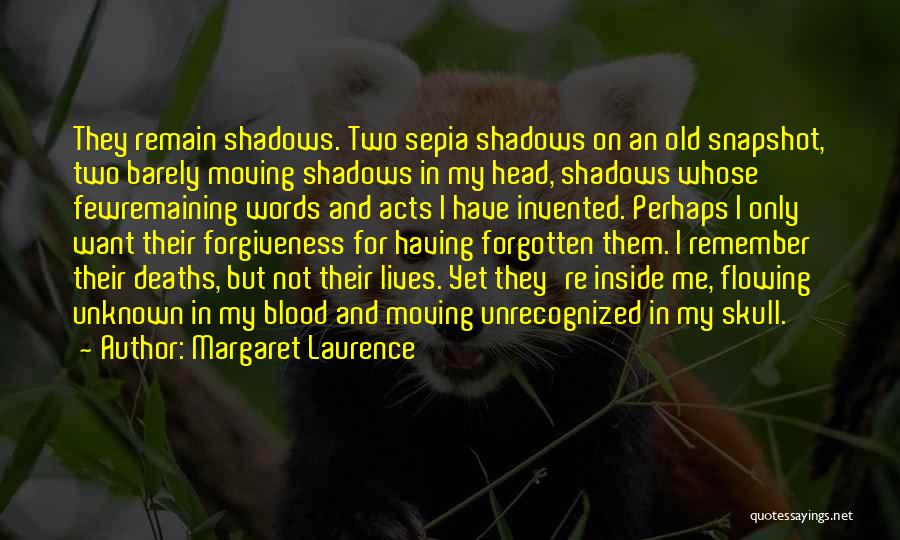 Margaret Laurence Quotes: They Remain Shadows. Two Sepia Shadows On An Old Snapshot, Two Barely Moving Shadows In My Head, Shadows Whose Fewremaining