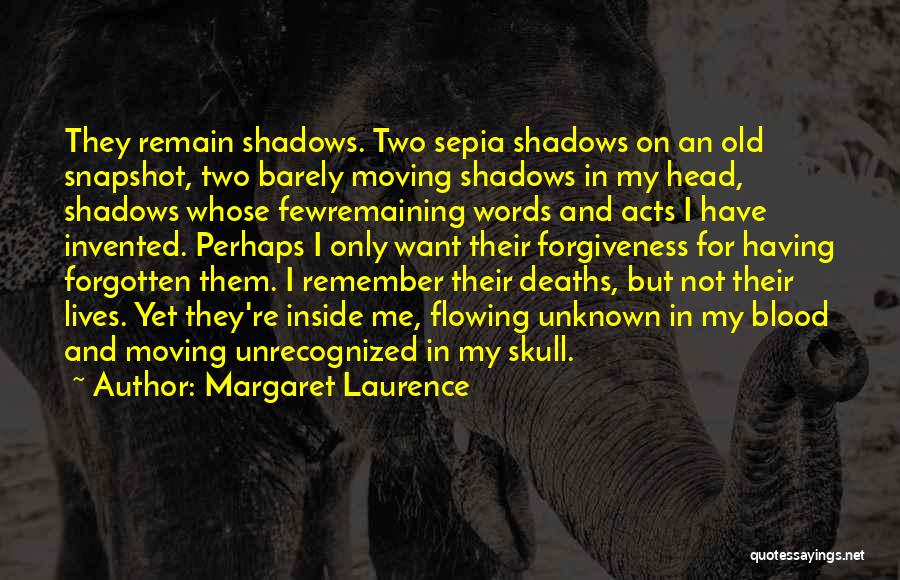 Margaret Laurence Quotes: They Remain Shadows. Two Sepia Shadows On An Old Snapshot, Two Barely Moving Shadows In My Head, Shadows Whose Fewremaining