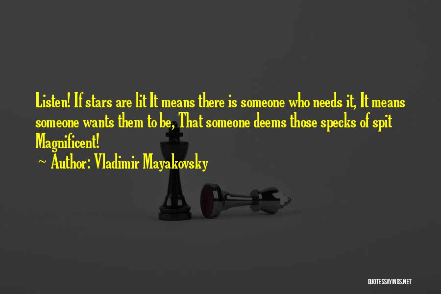 Vladimir Mayakovsky Quotes: Listen! If Stars Are Lit It Means There Is Someone Who Needs It, It Means Someone Wants Them To Be,