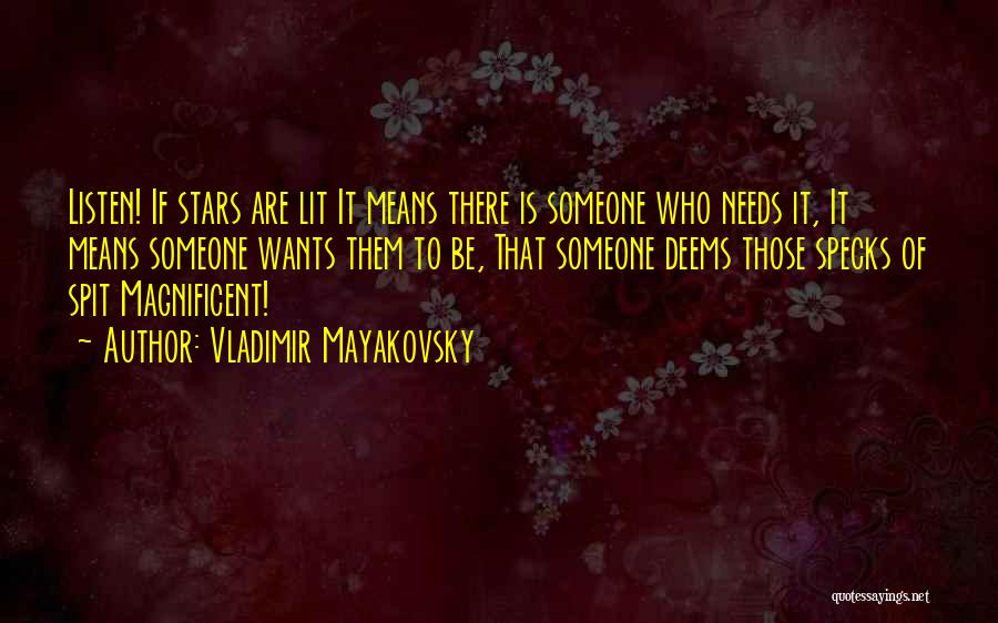 Vladimir Mayakovsky Quotes: Listen! If Stars Are Lit It Means There Is Someone Who Needs It, It Means Someone Wants Them To Be,