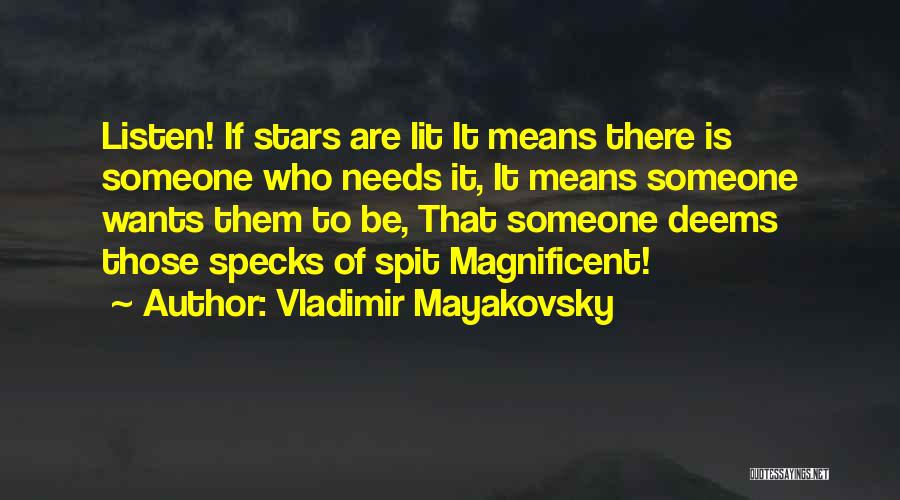 Vladimir Mayakovsky Quotes: Listen! If Stars Are Lit It Means There Is Someone Who Needs It, It Means Someone Wants Them To Be,