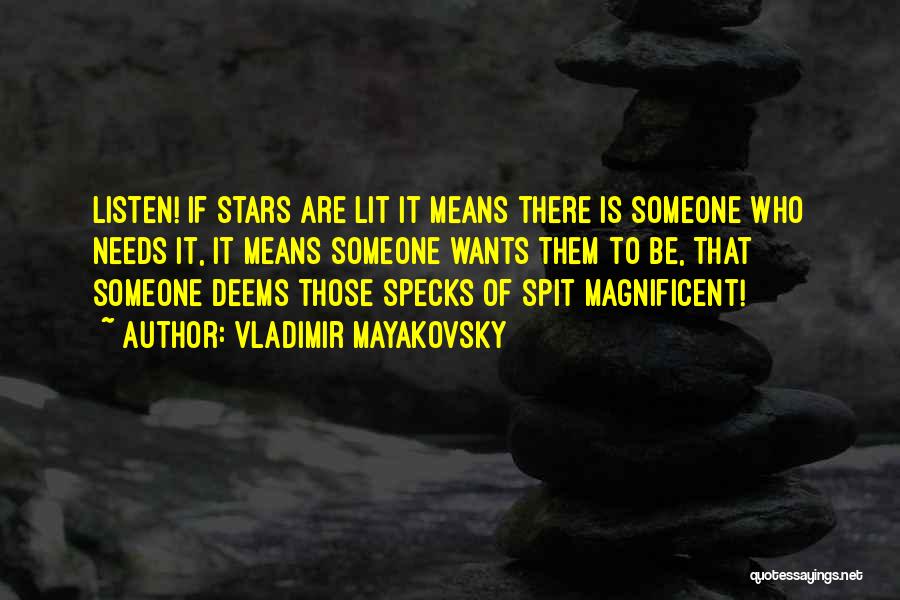 Vladimir Mayakovsky Quotes: Listen! If Stars Are Lit It Means There Is Someone Who Needs It, It Means Someone Wants Them To Be,