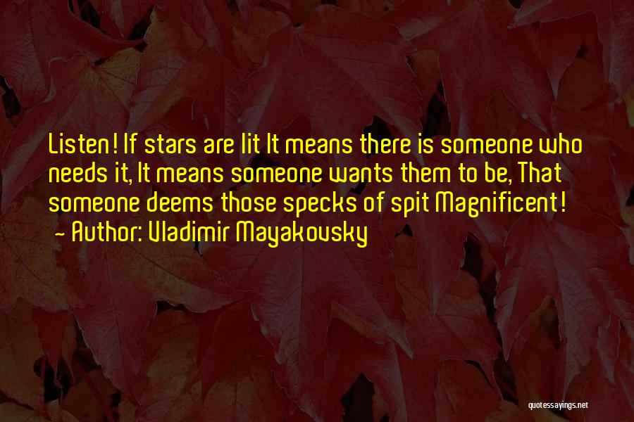 Vladimir Mayakovsky Quotes: Listen! If Stars Are Lit It Means There Is Someone Who Needs It, It Means Someone Wants Them To Be,