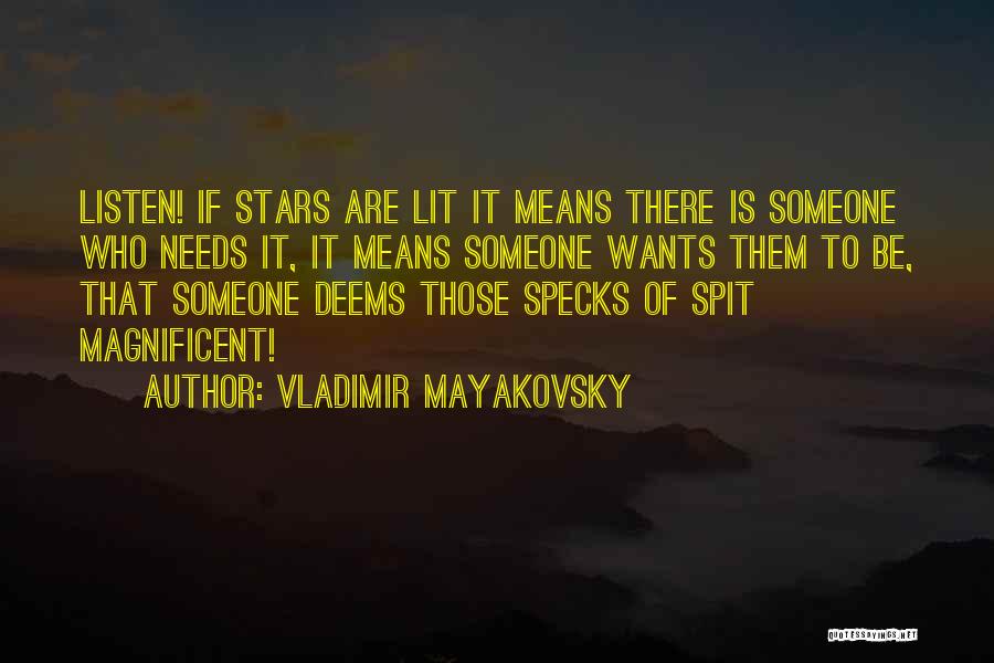 Vladimir Mayakovsky Quotes: Listen! If Stars Are Lit It Means There Is Someone Who Needs It, It Means Someone Wants Them To Be,