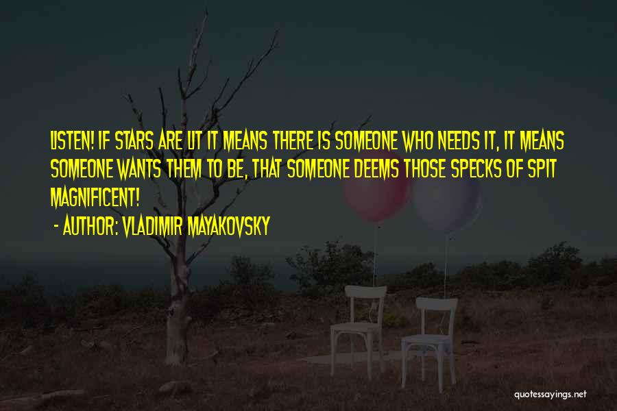 Vladimir Mayakovsky Quotes: Listen! If Stars Are Lit It Means There Is Someone Who Needs It, It Means Someone Wants Them To Be,