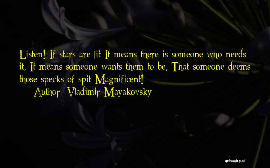 Vladimir Mayakovsky Quotes: Listen! If Stars Are Lit It Means There Is Someone Who Needs It, It Means Someone Wants Them To Be,