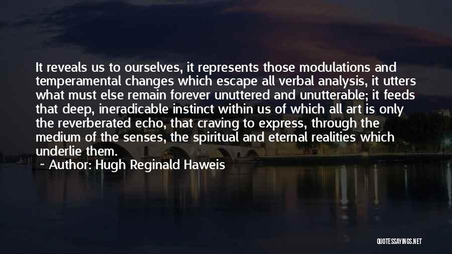 Hugh Reginald Haweis Quotes: It Reveals Us To Ourselves, It Represents Those Modulations And Temperamental Changes Which Escape All Verbal Analysis, It Utters What