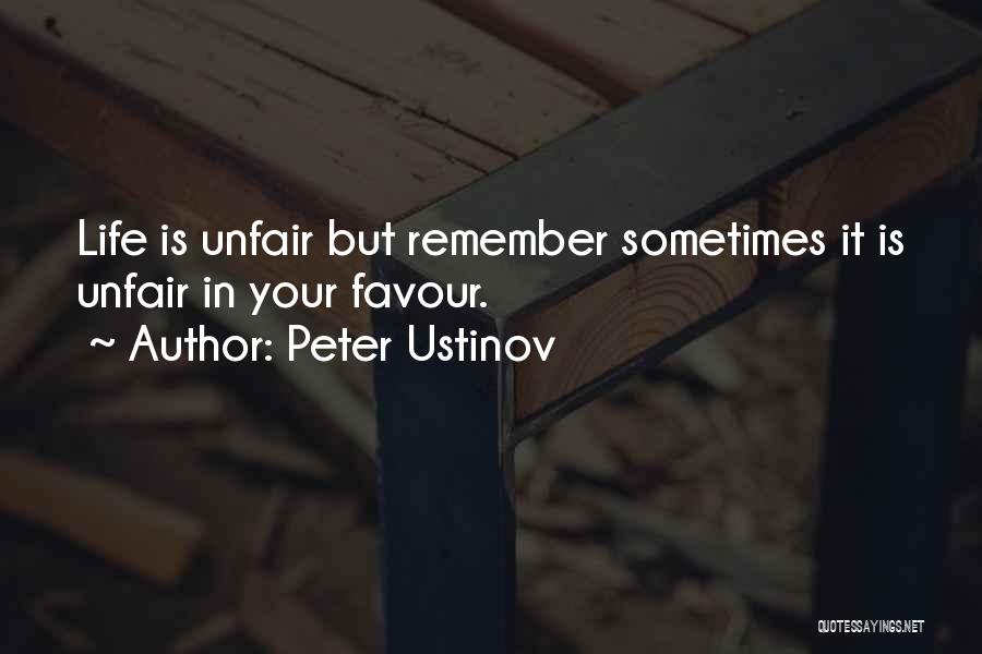 Peter Ustinov Quotes: Life Is Unfair But Remember Sometimes It Is Unfair In Your Favour.