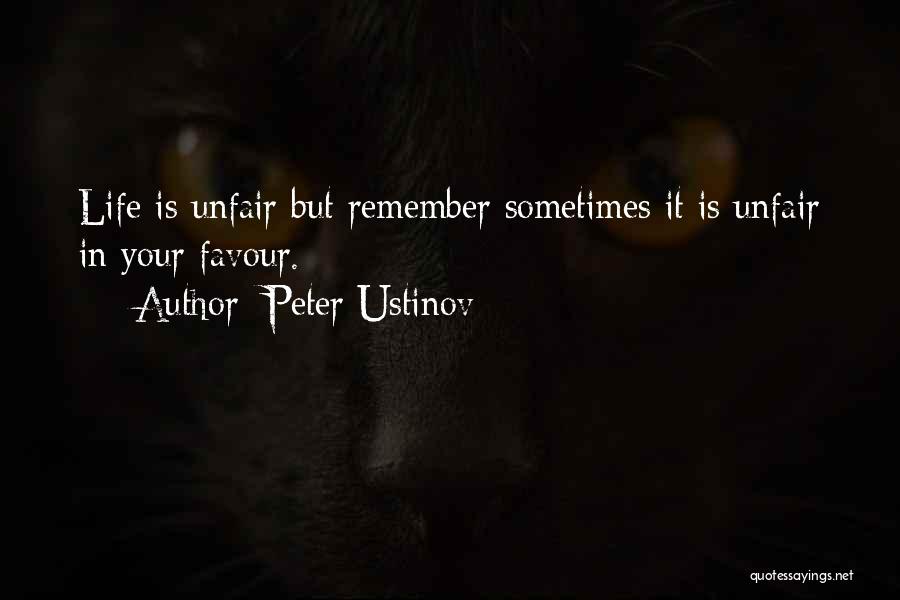 Peter Ustinov Quotes: Life Is Unfair But Remember Sometimes It Is Unfair In Your Favour.