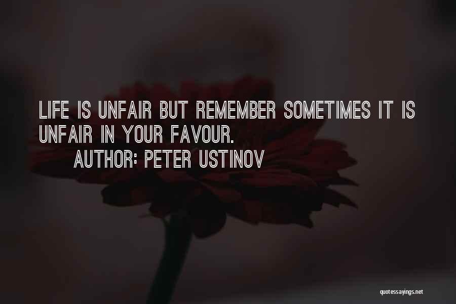 Peter Ustinov Quotes: Life Is Unfair But Remember Sometimes It Is Unfair In Your Favour.