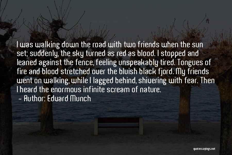 Edvard Munch Quotes: I Was Walking Down The Road With Two Friends When The Sun Set; Suddenly, The Sky Turned As Red As