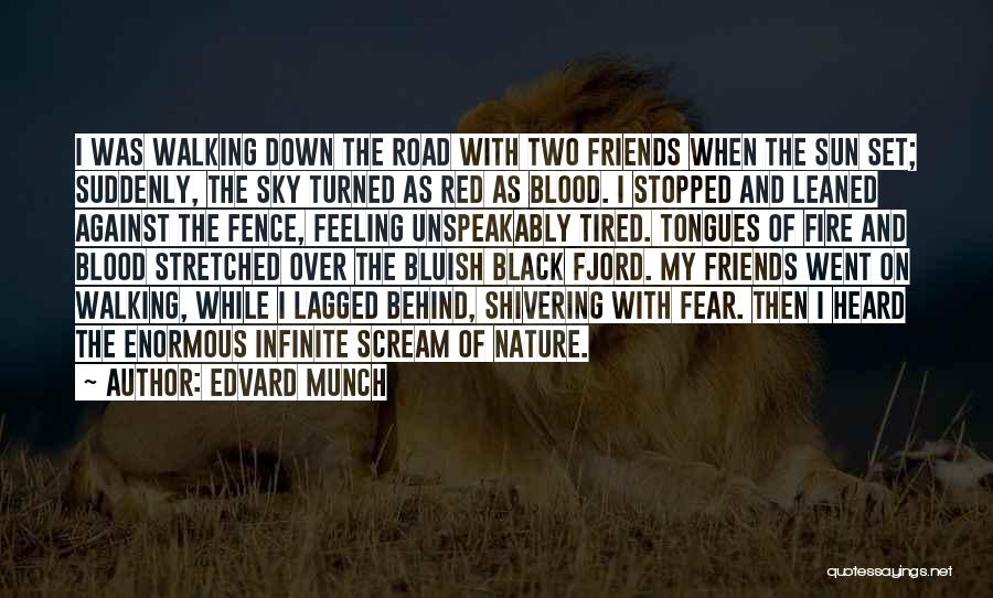 Edvard Munch Quotes: I Was Walking Down The Road With Two Friends When The Sun Set; Suddenly, The Sky Turned As Red As