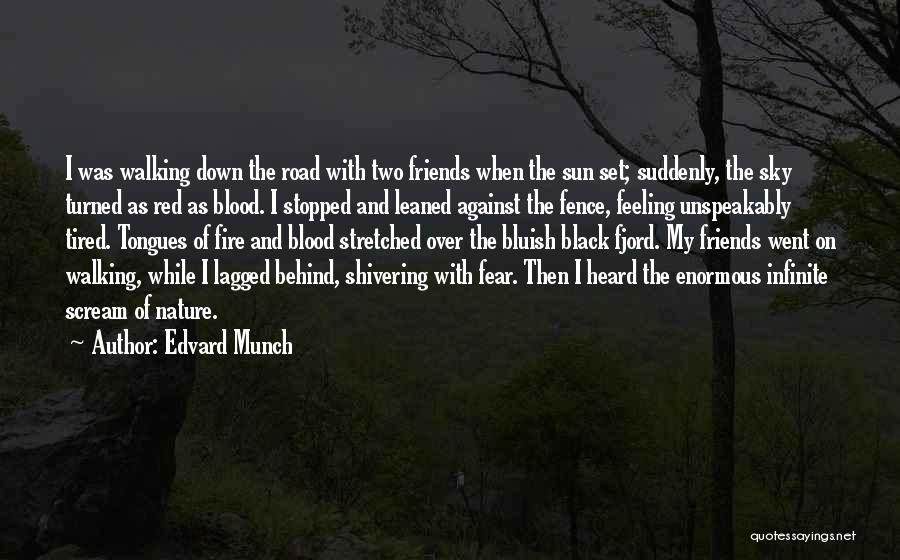 Edvard Munch Quotes: I Was Walking Down The Road With Two Friends When The Sun Set; Suddenly, The Sky Turned As Red As