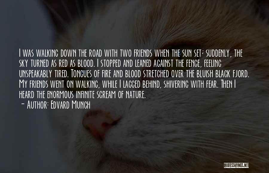 Edvard Munch Quotes: I Was Walking Down The Road With Two Friends When The Sun Set; Suddenly, The Sky Turned As Red As