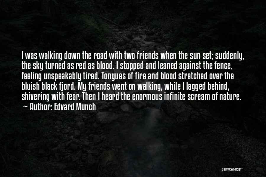 Edvard Munch Quotes: I Was Walking Down The Road With Two Friends When The Sun Set; Suddenly, The Sky Turned As Red As