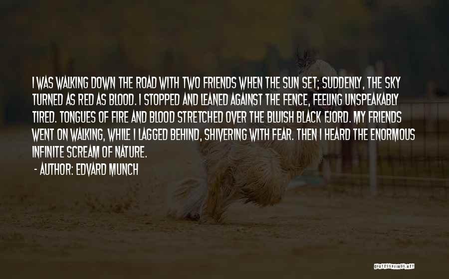 Edvard Munch Quotes: I Was Walking Down The Road With Two Friends When The Sun Set; Suddenly, The Sky Turned As Red As