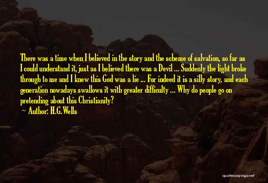 H.G.Wells Quotes: There Was A Time When I Believed In The Story And The Scheme Of Salvation, So Far As I Could
