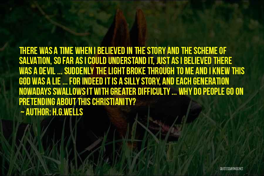 H.G.Wells Quotes: There Was A Time When I Believed In The Story And The Scheme Of Salvation, So Far As I Could