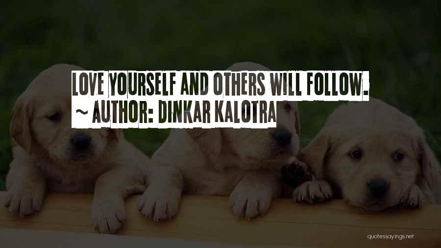 Dinkar Kalotra Quotes: Love Yourself And Others Will Follow.