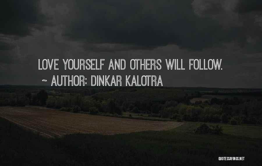 Dinkar Kalotra Quotes: Love Yourself And Others Will Follow.