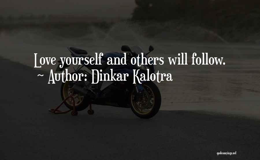 Dinkar Kalotra Quotes: Love Yourself And Others Will Follow.