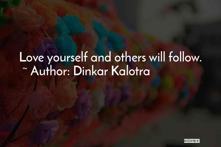 Dinkar Kalotra Quotes: Love Yourself And Others Will Follow.