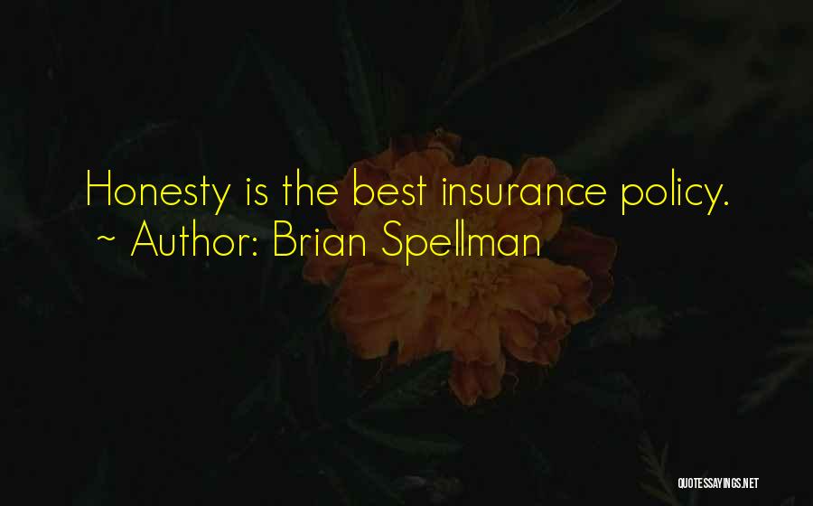 Brian Spellman Quotes: Honesty Is The Best Insurance Policy.