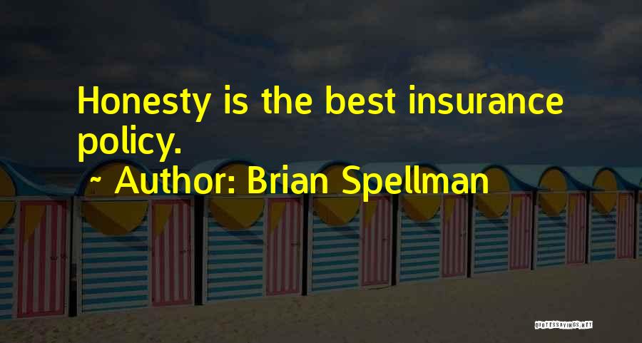Brian Spellman Quotes: Honesty Is The Best Insurance Policy.