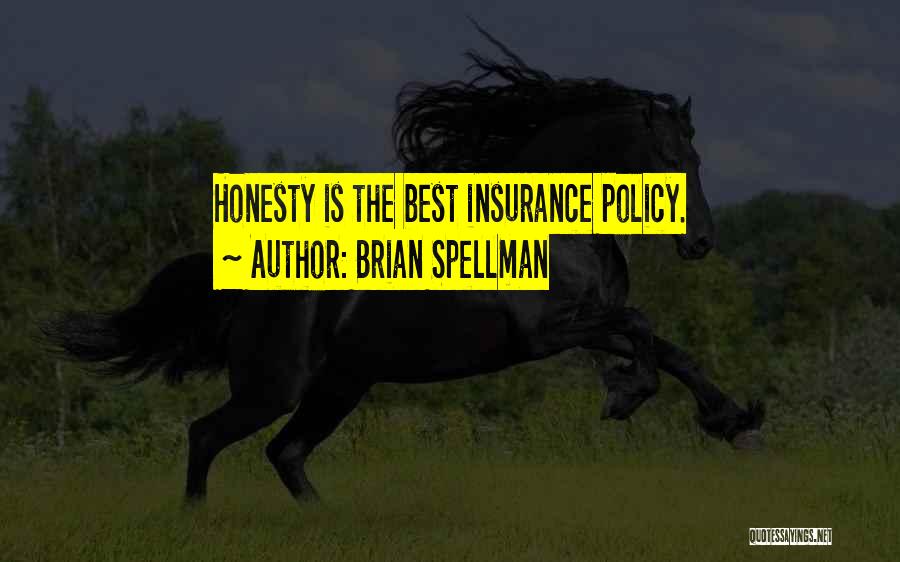 Brian Spellman Quotes: Honesty Is The Best Insurance Policy.
