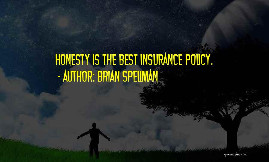 Brian Spellman Quotes: Honesty Is The Best Insurance Policy.