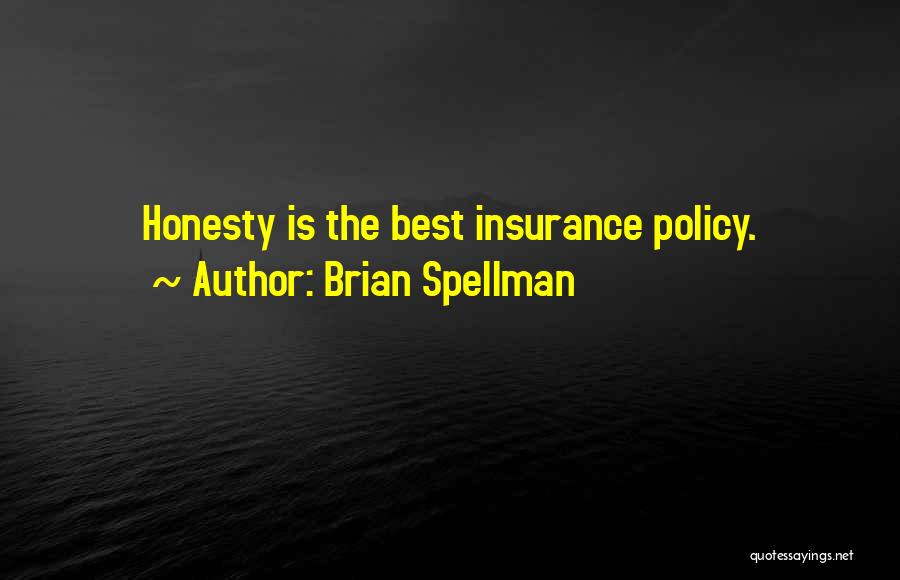 Brian Spellman Quotes: Honesty Is The Best Insurance Policy.