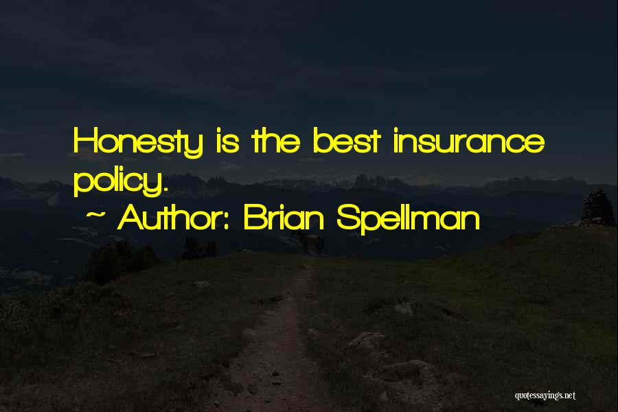 Brian Spellman Quotes: Honesty Is The Best Insurance Policy.