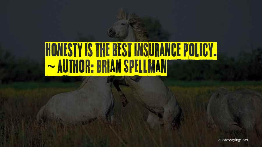 Brian Spellman Quotes: Honesty Is The Best Insurance Policy.