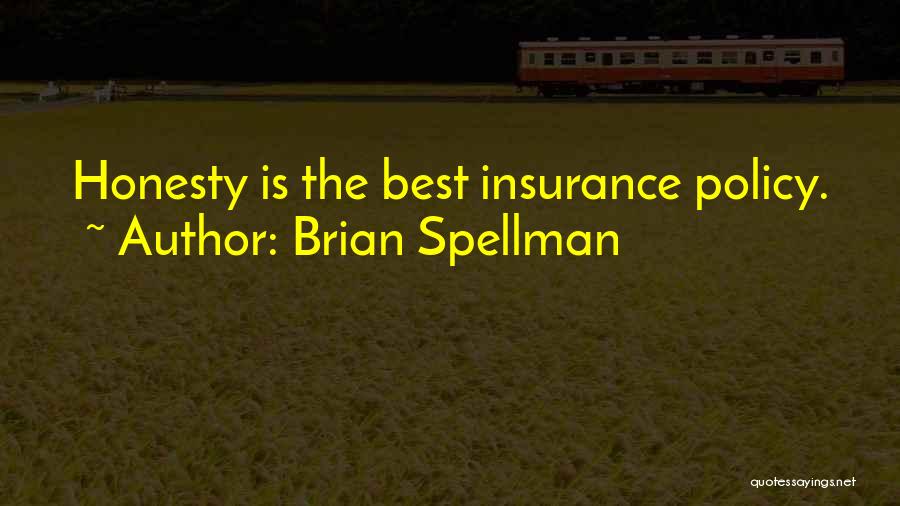 Brian Spellman Quotes: Honesty Is The Best Insurance Policy.