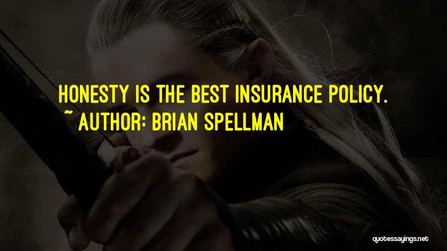 Brian Spellman Quotes: Honesty Is The Best Insurance Policy.