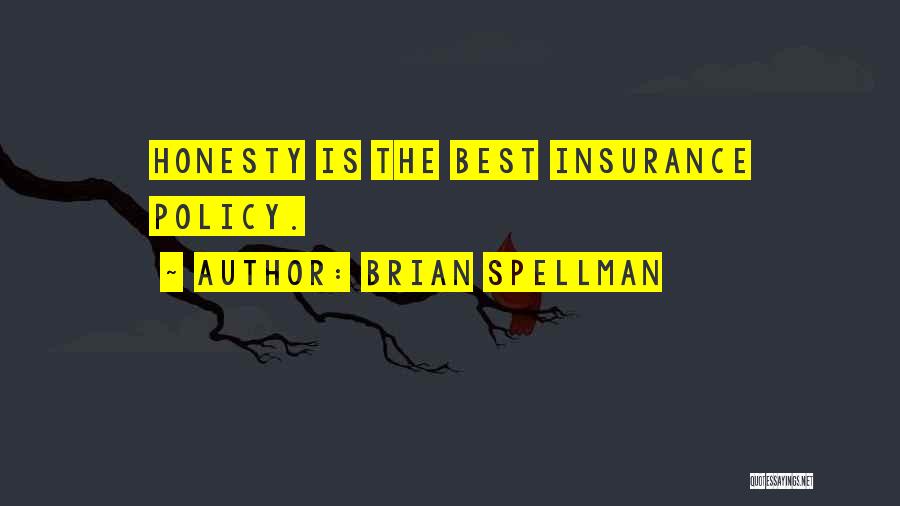 Brian Spellman Quotes: Honesty Is The Best Insurance Policy.